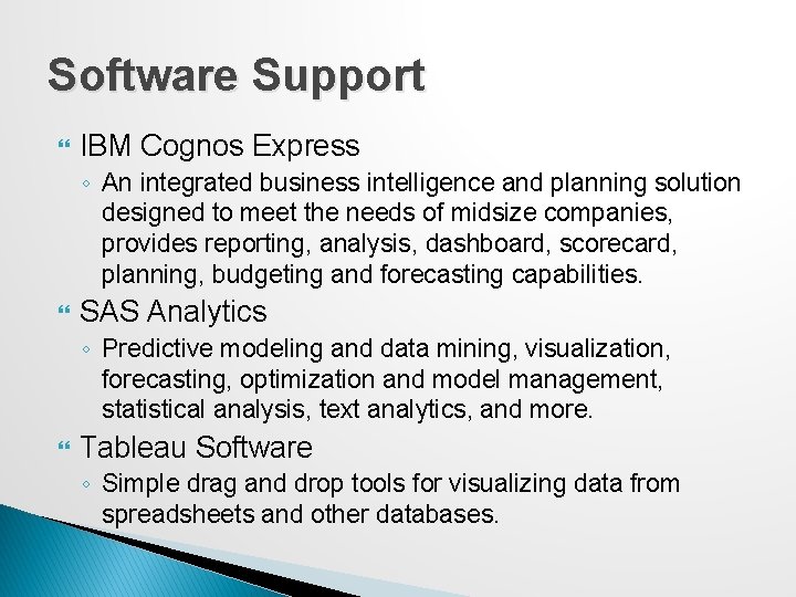 Software Support IBM Cognos Express ◦ An integrated business intelligence and planning solution designed