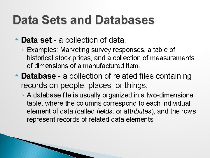 Data Sets and Databases Data set - a collection of data. ◦ Examples: Marketing