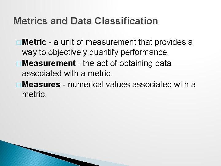 Metrics and Data Classification � Metric - a unit of measurement that provides a