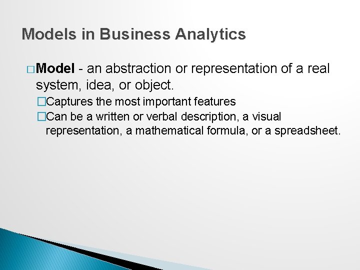 Models in Business Analytics � Model - an abstraction or representation of a real