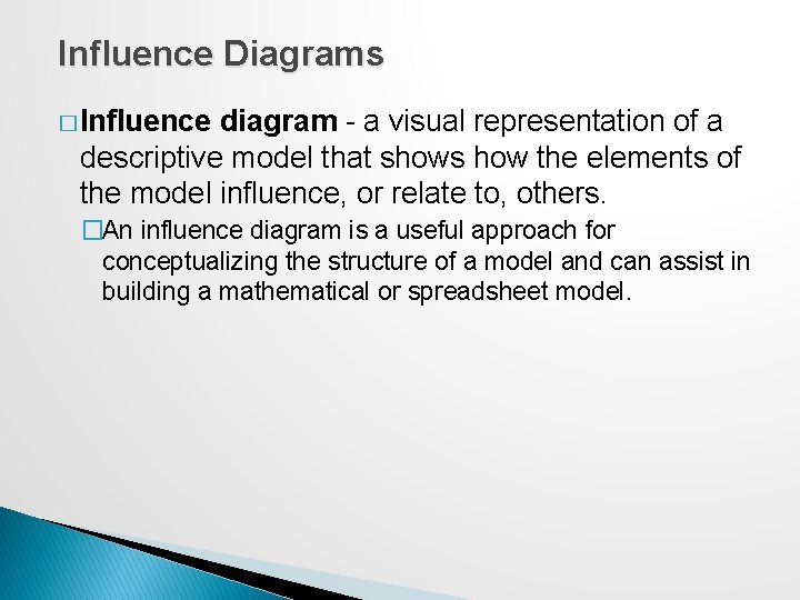 Influence Diagrams � Influence diagram - a visual representation of a descriptive model that