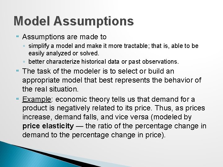 Model Assumptions are made to ◦ simplify a model and make it more tractable;