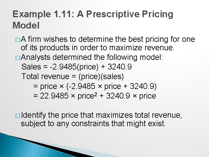 Example 1. 11: A Prescriptive Pricing Model �A firm wishes to determine the best