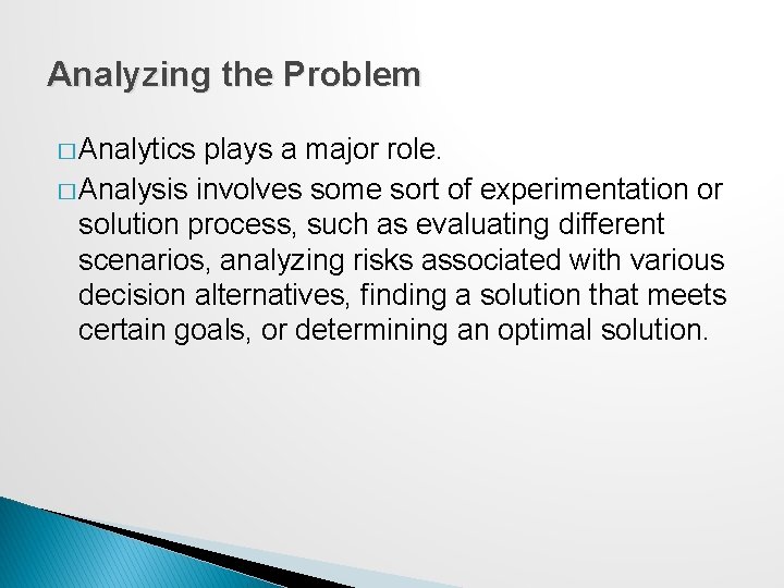 Analyzing the Problem � Analytics plays a major role. � Analysis involves some sort