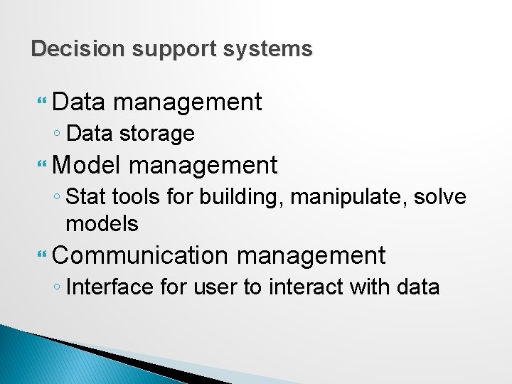 Decision support systems Data management ◦ Data storage Model management ◦ Stat tools for