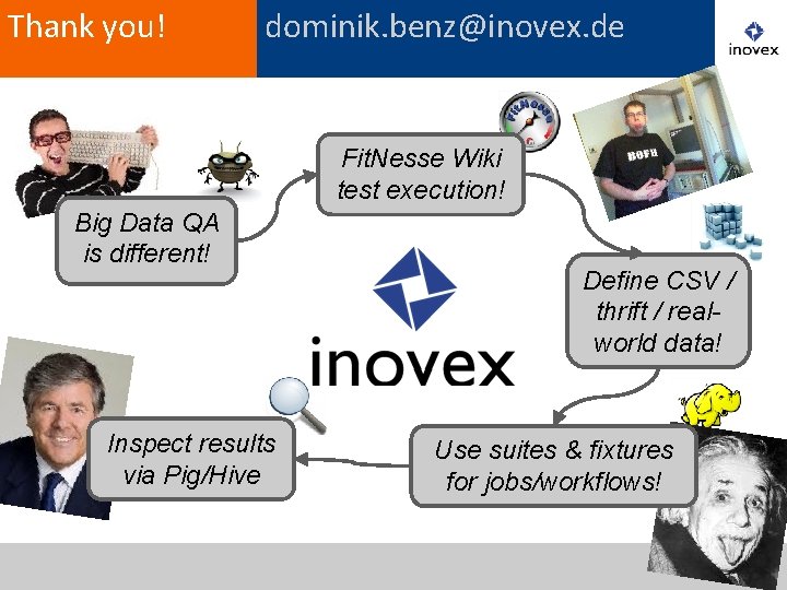 Thank you! dominik. benz@inovex. de Fit. Nesse Wiki test execution! Big Data QA is