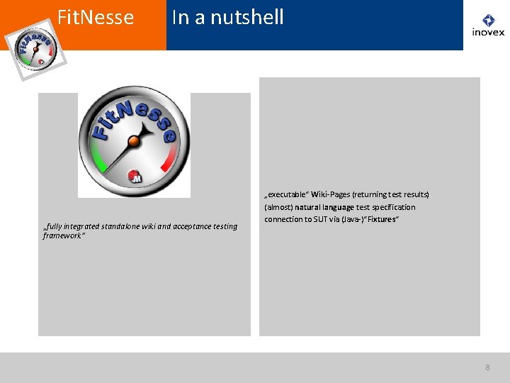 Fit. Nesse In a nutshell „fully integrated standalone wiki and acceptance testing framework” „executable“