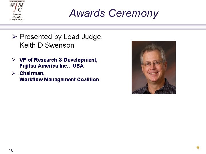 Awards Ceremony Ø Presented by Lead Judge, Keith D Swenson Ø VP of Research
