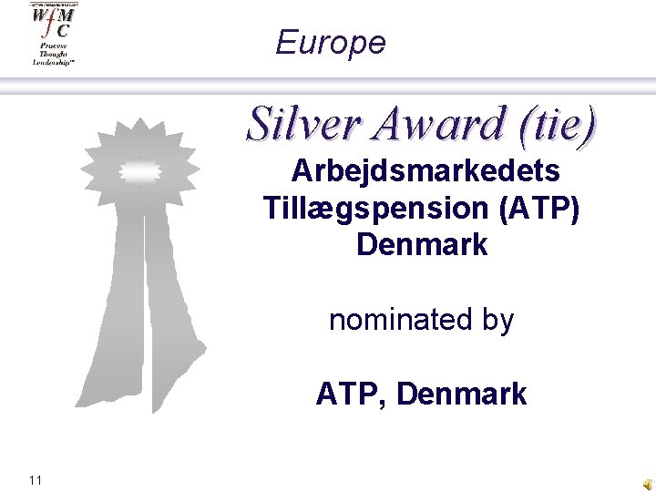 Europe Silver Award (tie) Arbejdsmarkedets Tillægspension (ATP) Denmark nominated by ATP, Denmark 11 