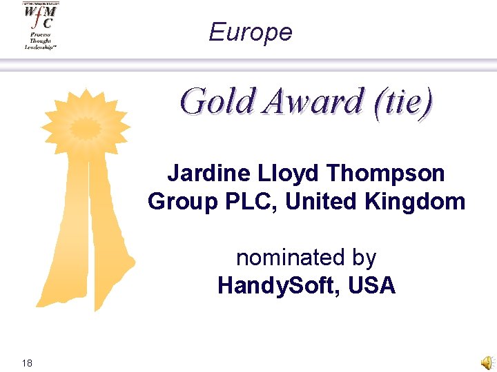 Europe Gold Award (tie) Jardine Lloyd Thompson Group PLC, United Kingdom nominated by Handy.