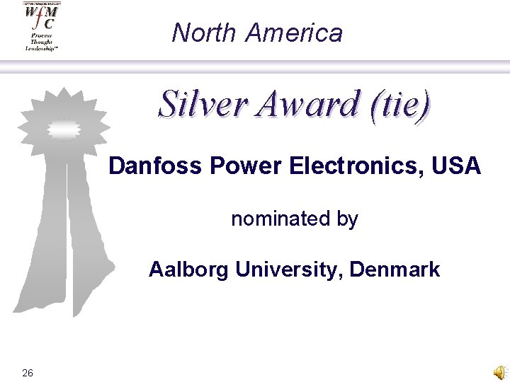 North America Silver Award (tie) Danfoss Power Electronics, USA nominated by Aalborg University, Denmark