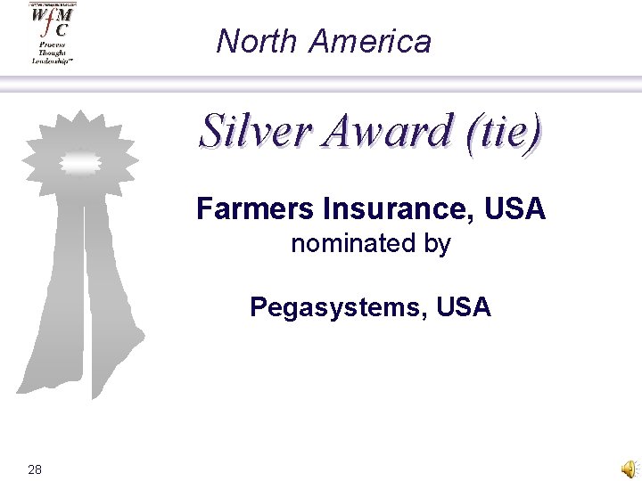 North America Silver Award (tie) Farmers Insurance, USA nominated by Pegasystems, USA 28 