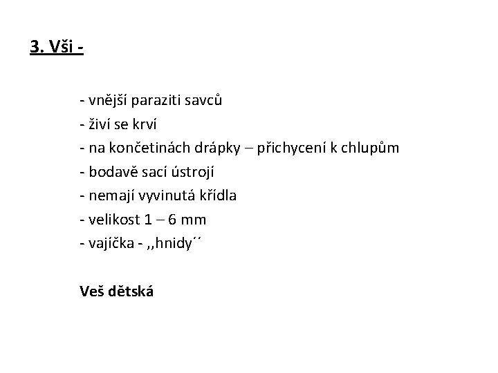 3. Vši - vnější paraziti savců - živí se krví - na končetinách drápky