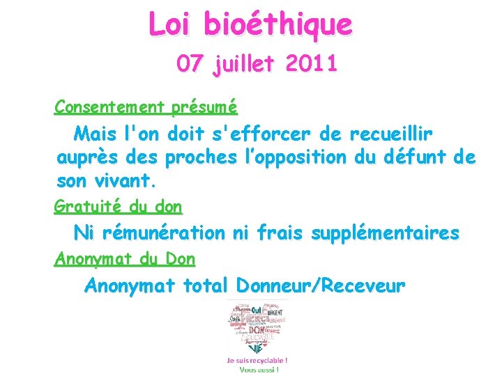 Loi bioéthique 07 juillet 2011 Consentement présumé Mais l'on doit s'efforcer de recueillir auprès