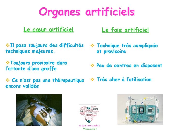 Organes artificiels Le cœur artificiel Le foie artificiel Il pose toujours des difficultés techniques