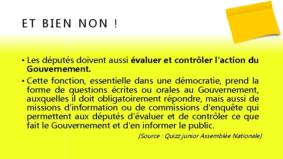 ET BIEN NON ! • Les députés doivent aussi évaluer et contrôler l'action du