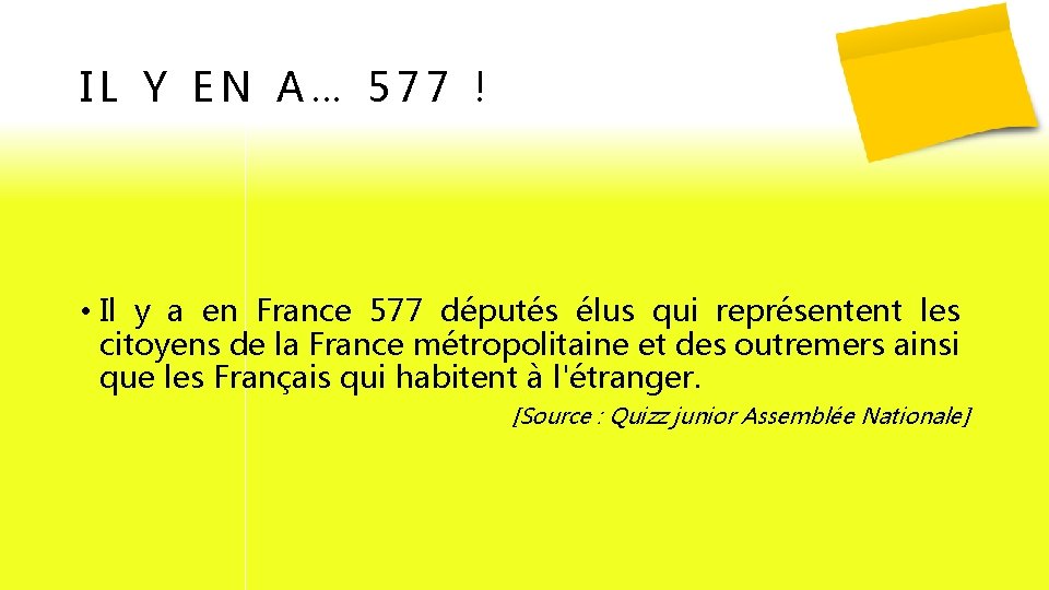 IL Y EN A… 577 ! • Il y a en France 577 députés