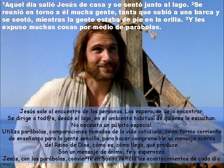 1 Aquel día salió Jesús de casa y se sentó junto al lago. 2