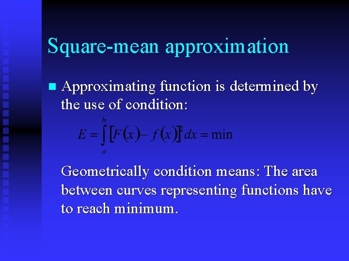 Square-mean approximation n Approximating function is determined by the use of condition: Geometrically condition