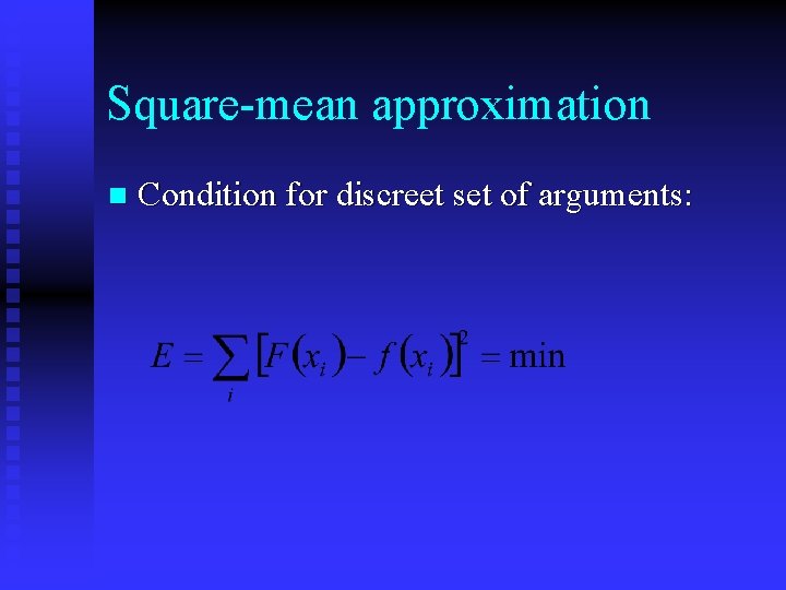 Square-mean approximation n Condition for discreet set of arguments: 