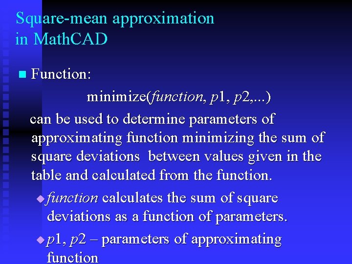 Square-mean approximation in Math. CAD n Function: minimize(function, p 1, p 2, . .