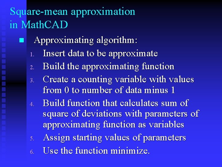 Square-mean approximation in Math. CAD n Approximating algorithm: 1. Insert data to be approximate
