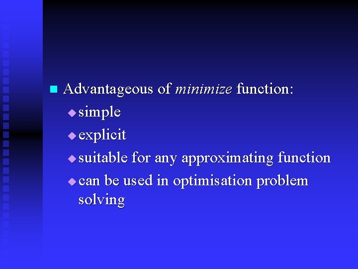 n Advantageous of minimize function: u simple u explicit u suitable for any approximating