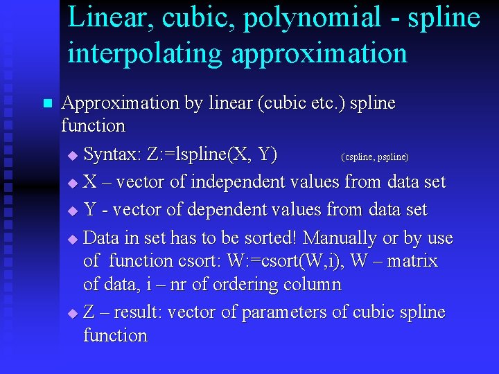 Linear, cubic, polynomial - spline interpolating approximation n Approximation by linear (cubic etc. )