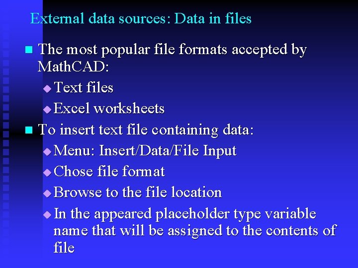 External data sources: Data in files The most popular file formats accepted by Math.