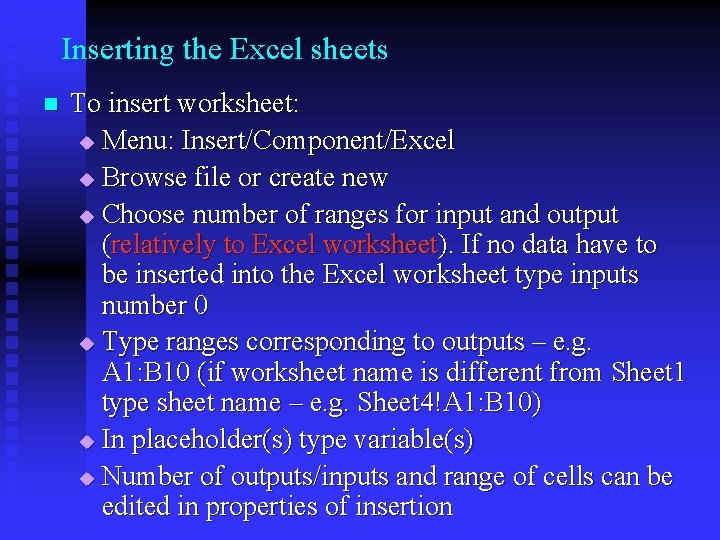 Inserting the Excel sheets n To insert worksheet: u Menu: Insert/Component/Excel u Browse file