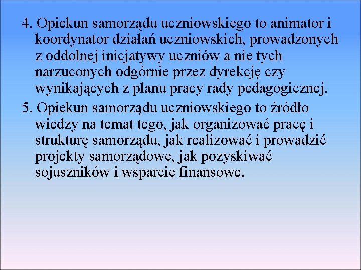 4. Opiekun samorządu uczniowskiego to animator i koordynator działań uczniowskich, prowadzonych z oddolnej inicjatywy