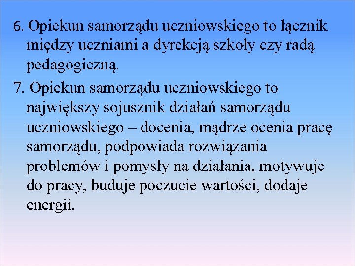 6. Opiekun samorządu uczniowskiego to łącznik między uczniami a dyrekcją szkoły czy radą pedagogiczną.