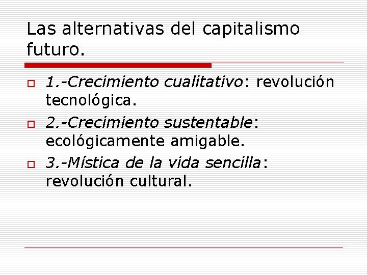 Las alternativas del capitalismo futuro. o o o 1. -Crecimiento cualitativo: revolución tecnológica. 2.