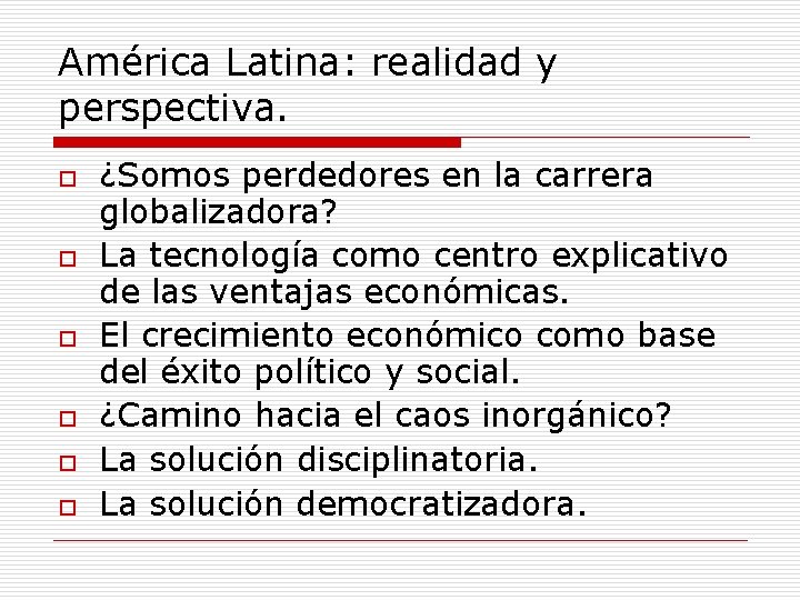 América Latina: realidad y perspectiva. o o o ¿Somos perdedores en la carrera globalizadora?