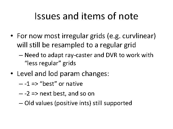 Issues and items of note • For now most irregular grids (e. g. curvlinear)