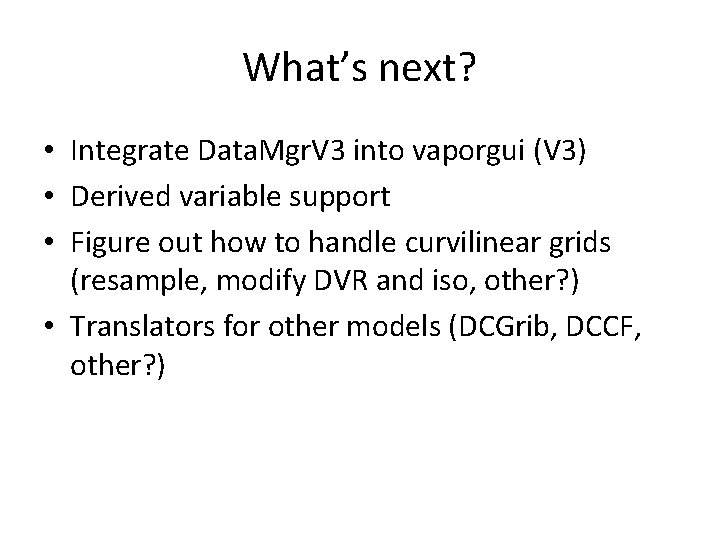 What’s next? • Integrate Data. Mgr. V 3 into vaporgui (V 3) • Derived