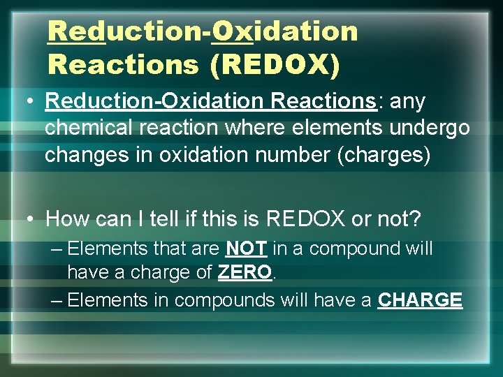Reduction-Oxidation Reactions (REDOX) • Reduction-Oxidation Reactions: any chemical reaction where elements undergo changes in