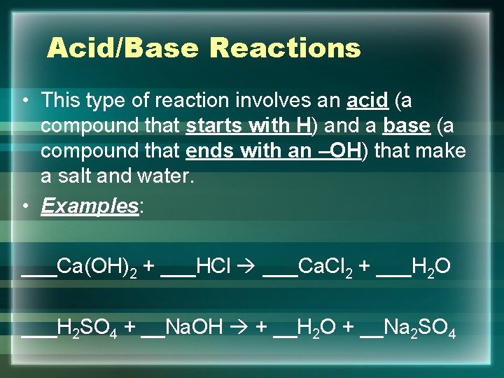 Acid/Base Reactions • This type of reaction involves an acid (a compound that starts
