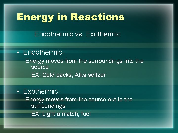 Energy in Reactions Endothermic vs. Exothermic • Endothermic. Energy moves from the surroundings into