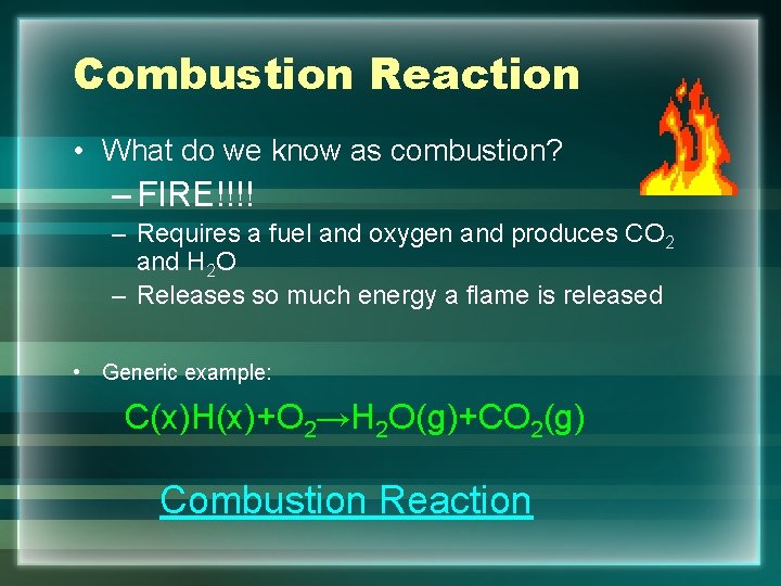 Combustion Reaction • What do we know as combustion? – FIRE!!!! – Requires a