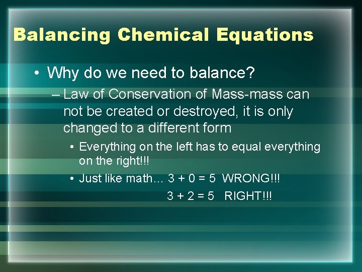 Balancing Chemical Equations • Why do we need to balance? – Law of Conservation