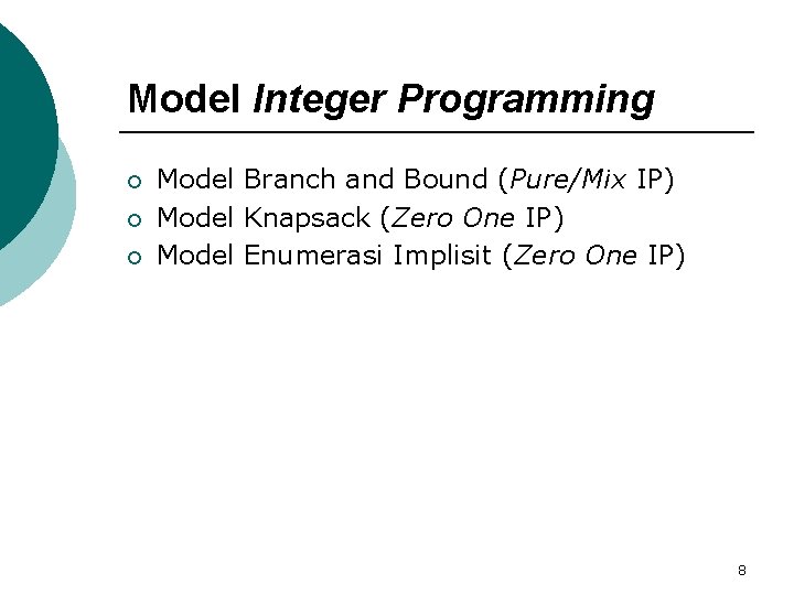 Model Integer Programming ¡ ¡ ¡ Model Branch and Bound (Pure/Mix IP) Model Knapsack