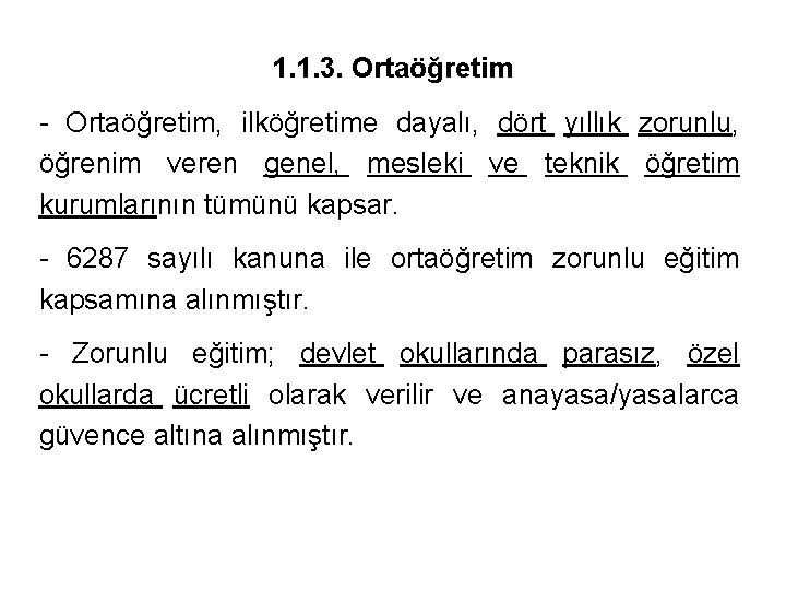 1. 1. 3. Ortaöğretim - Ortaöğretim, ilköğretime dayalı, dört yıllık zorunlu, öğrenim veren genel,