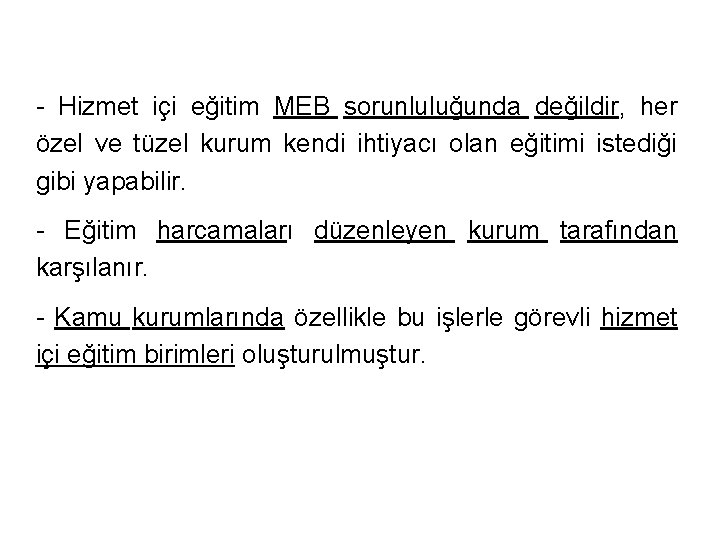 - Hizmet içi eğitim MEB sorunluluğunda değildir, her özel ve tüzel kurum kendi ihtiyacı