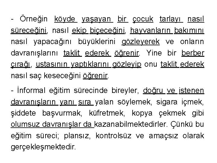 - Örneğin köyde yaşayan bir çocuk tarlayı nasıl süreceğini, nasıl ekip biçeceğini, hayvanların bakımını