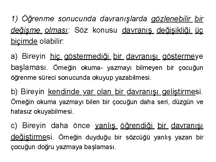 1) Öğrenme sonucunda davranışlarda gözlenebilir bir değişme olması: Söz konusu davranış değişikliği üç biçimde