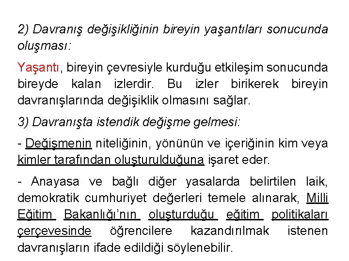 2) Davranış değişikliğinin bireyin yaşantıları sonucunda oluşması: Yaşantı, bireyin çevresiyle kurduğu etkileşim sonucunda bireyde