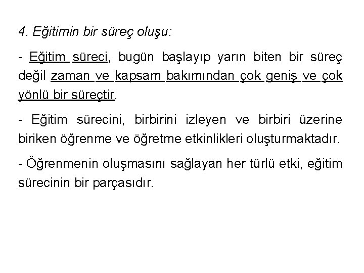 4. Eğitimin bir süreç oluşu: - Eğitim süreci, bugün başlayıp yarın biten bir süreç