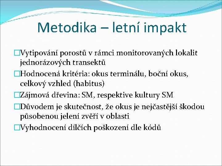 Metodika – letní impakt �Vytipování porostů v rámci monitorovaných lokalit jednorázových transektů �Hodnocená kritéria: