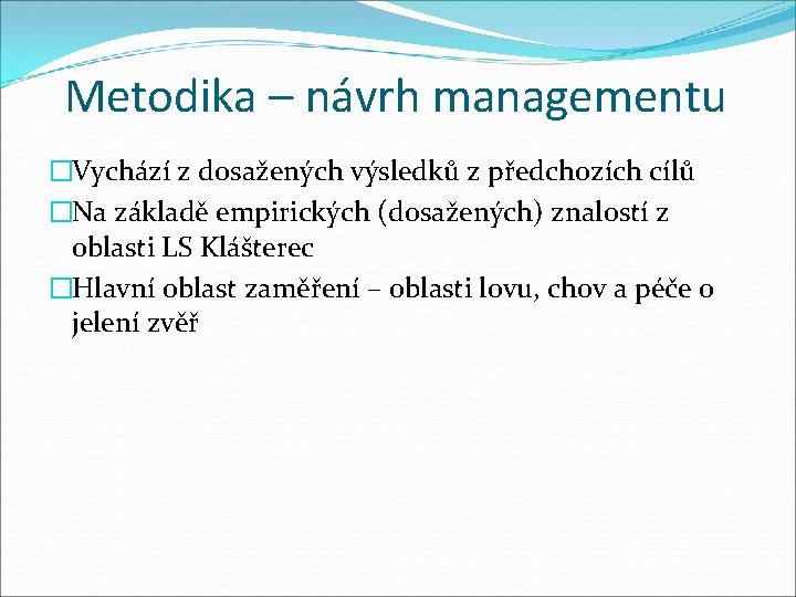 Metodika – návrh managementu �Vychází z dosažených výsledků z předchozích cílů �Na základě empirických